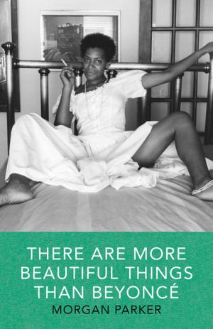 Cover of the book There Are More Beautiful Things Than Beyonce by Francesca Kay