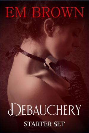 Cover of the book Debauchery: Starter Set by Em Brown