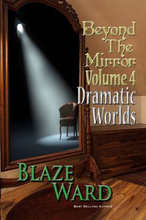 Cover of the book Beyond the Mirror, Volume 4: Dramatic Worlds by Leah Cutter