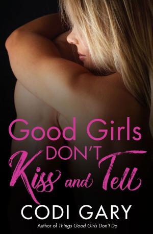 Cover of the book Good Girls Don't Kiss and Tell by Codi Gary