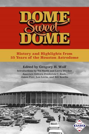 Cover of the book Dome Sweet Dome: History and Highlights from 35 Years of the Houston Astrodome by Society for American Baseball Research