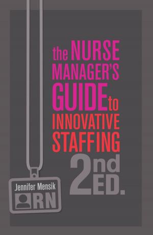 Cover of the book The Nurse Manager’s Guide to Innovative Staffing, Second Edition by Lois S. Marshall