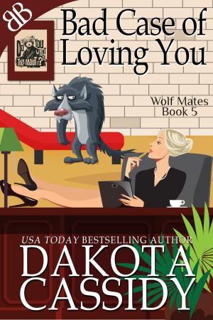 Cover of the book Bad Case of Loving You by Dakota Cassidy