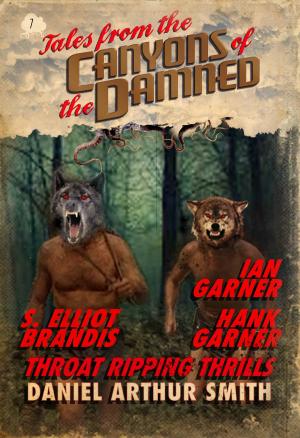 Cover of the book Tales from the Canyons of the Damned: No. 7 by Daniel Arthur Smith, Nathan M. beauchamp, S. Elliot Brandis, Kevin Lauderdale, Will Swardstrom, Jessica West, Hester J. Rook