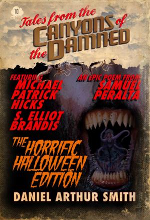 Cover of the book Tales from the Canyons of the Damned: No. 10 by Daniel Arthur Smith, Nathan M. beauchamp, S. Elliot Brandis, Kevin Lauderdale, Will Swardstrom, Jessica West, Hester J. Rook