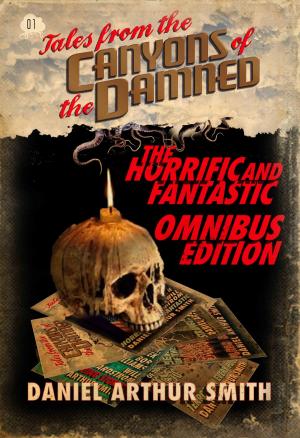Cover of the book Tales from the Canyons of the Damned: Omnibus No. 1 by Daniel Arthur Smith, Samuel Peralta, Nathan M. Beauchamp, A.K Meek, Kevin Lauderdale