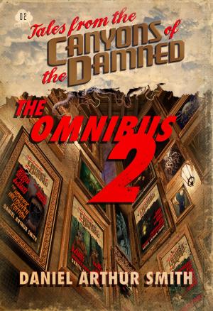 Cover of the book Tales from the Canyons of the Damned: Omnibus No. 2 by Daniel Arthur Smith, Eamon Ambrose, P.K. Tyler, Nathan M. Beauchamp, Will Swardstrom, Kevin Lauderdale, S. Elliot Brandis, Christopher J. Valin, Ernie Howard, Jessica West