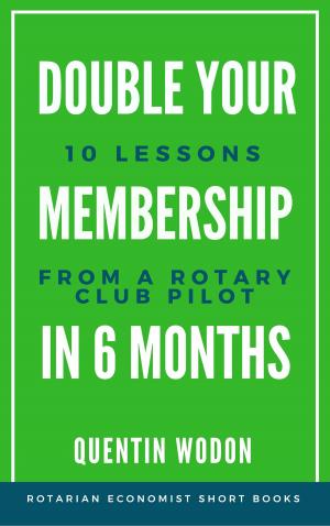 Book cover of Double Your Membership In Six Months: 10 Lessons from a Rotary Club Pilot
