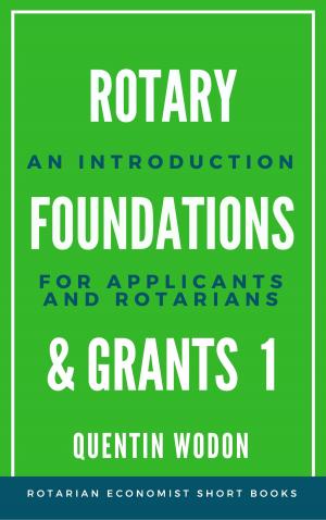Book cover of Rotary Foundations and Grants 1: An Introduction for Applicants and Rotarians