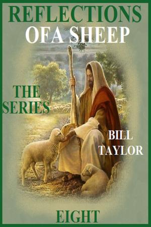 Cover of the book Reflections Of A Sheep: The Series - Book Eight by Bill Taylor