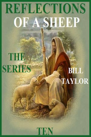 Cover of the book Reflections Of A Sheep: The Series - Book Ten by Bill Taylor