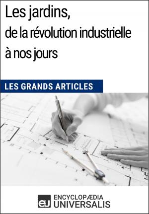 Cover of the book Les jardins, de la révolution industrielle à nos jours by Encyclopaedia Universalis