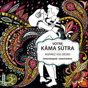 Cover of the book Votre Kâma Sûtra. Inspirez vos désirs by Antoine Audouard