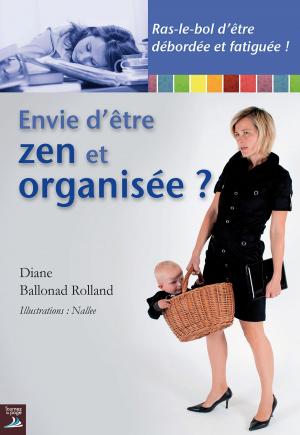 Cover of the book Envie d'être zen et organisée ? by Annie Zac Poonen