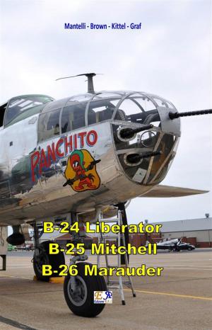 Cover of the book B-24 Liberator - B-25 Mitchell - B-26 Marauder by Mantelli - Brown - Kittel - Graf