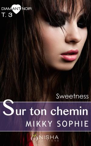 Cover of the book Sur ton chemin Sweetness - tome 3 by Selene Chardou, SE Chardou