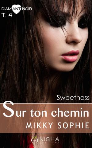 Cover of the book Sur ton chemin Sweetness - tome 4 by J.W Ziva