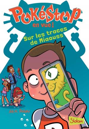 Cover of the book Pokéstop en vue, tome 2 : Sur les traces de Miaouss by Karen LELAND, Keith BAILEY, Ralph HABABOU