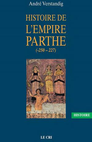 Cover of the book Histoire de l’empire parthe (-250 - 227) by Paul Aron, Françoise Chatelain
