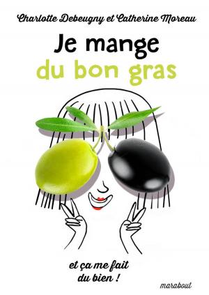 Cover of the book Je mange du bon gras et ça me fait du bien by Mademoiselle Navie, Sophie-Marie Larrouy