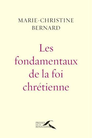 Cover of the book Les Fondamentaux de la foi chrétienne : nouvelle édition revue et augmentée by Jean-Michel THIBAUX