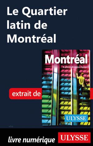 Cover of the book Le Quartier latin de Montréal by Louise Gaboury, Caroline Robert