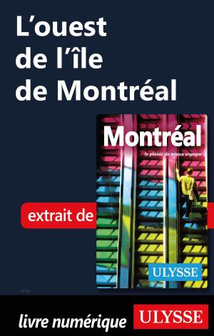 Cover of the book L’ouest de l’île de Montréal by Collectif Ulysse, Collectif