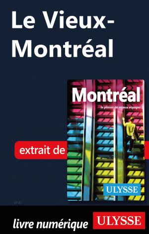 Cover of the book Le Vieux-Montréal by Collectif Ulysse, Collectif