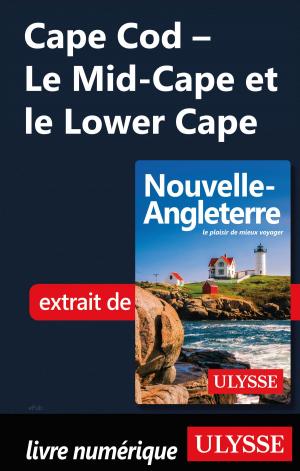 Cover of the book Cape Cod - Le Mid-Cape et le Lower Cape by Louise Gaboury, Caroline Robert