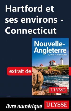 Cover of the book Hartford et ses environs - Connecticut by Isabelle Chagnon, Lio Kiefer, Julie Brodeur