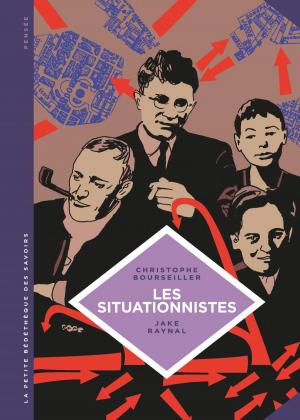 Cover of the book La petite Bédéthèque des Savoirs - Tome 13 - Les situationnistes. La révolution de la vie quotidienne (1957 - 1972). by Matz, Philippe Xavier