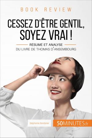 Cover of the book Cessez d'être gentil, soyez vrai ! de Thomas d'Ansembourg (Book Review) by Marie Fauré, 50Minutes.fr