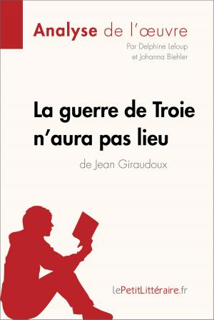Cover of the book La guerre de Troie n'aura pas lieu de Jean Giraudoux (Analyse de l'oeuvre) by K.D. West