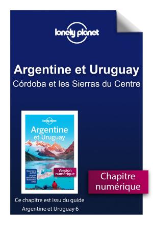 Cover of the book Argentine et Uruguay 6 - Córdoba et les Sierras du Centre by Emmanuelle MASSONAUD, Mélanie COMBES