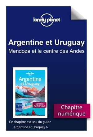 Cover of the book Argentine et Uruguay 6 - Mendoza et le centre des Andes by Greg HARVEY, John WALKENBACH