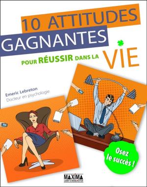 Cover of the book Dix attitudes gagnantes pour réussir dans sa vie by Guy Dessut
