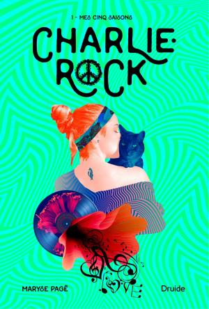 Cover of the book Charlie-Rock, Tome 1 – Mes cinq saisons by Nadine Descheneaux, Sophie Rondeau