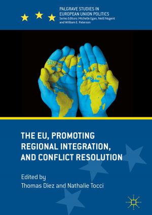 Cover of the book The EU, Promoting Regional Integration, and Conflict Resolution by Kai Schmitz