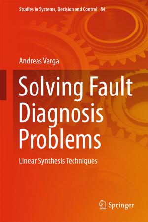 Cover of the book Solving Fault Diagnosis Problems by Daniel S. Neagoie, Victor T. Alistar, Călin D. Lupiţu, Ioan S. Fotea, Adrian F. Cioară, Andrew R. Thomas, Sebastian Văduva