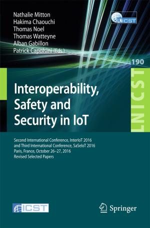 Cover of the book Interoperability, Safety and Security in IoT by Alexander Barkalov, Larysa Titarenko, Malgorzata Kolopienczyk, Kamil Mielcarek, Grzegorz Bazydlo