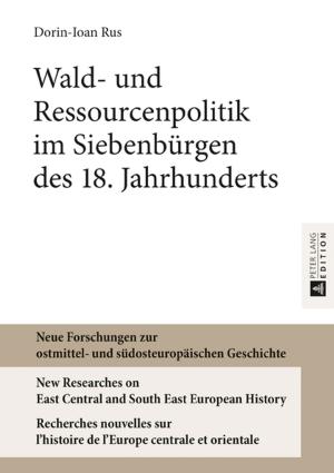 Cover of the book Wald- und Ressourcenpolitik im Siebenbuergen des 18. Jahrhunderts by Mickaël Roy