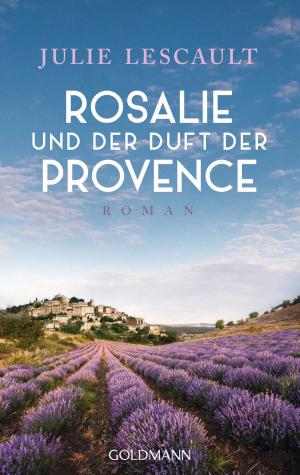 Cover of the book Rosalie und der Duft der Provence by Ursula Hahnenberg