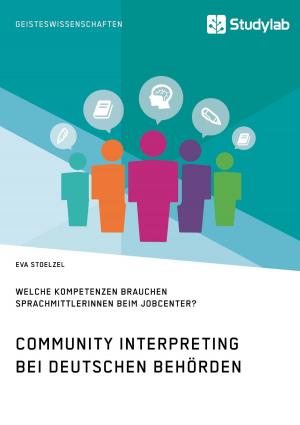 bigCover of the book Community Interpreting bei deutschen Behörden. Welche Kompetenzen brauchen SprachmittlerInnen beim Jobcenter? by 