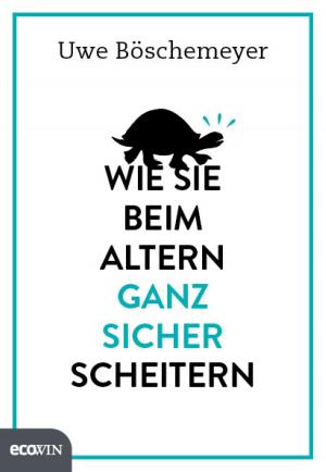 Cover of the book Wie Sie beim Altern ganz sicher scheitern by Christine Bauer-Jelinek