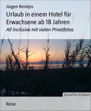 Cover of the book Urlaub in einem Hotel für Erwachsene ab 18 Jahren by Horst Bieber