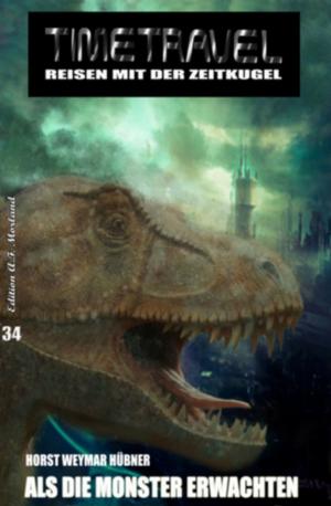 Cover of the book Timetravel Band #34: Als die Monster erwachten by Freder van Holk