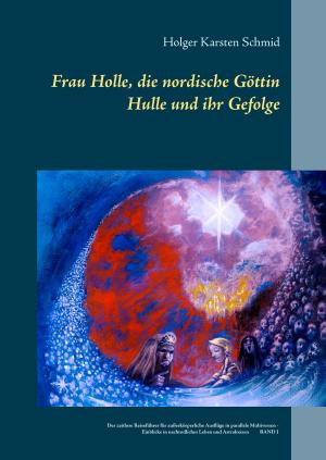 Cover of the book Frau Holle, die nordische Göttin Hulle und ihr Gefolge by Michael Krüger