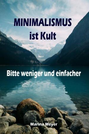 Cover of the book Minimalismus ist Kult...Bitte weniger und einfacher by Bolade Kingsworth