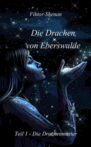 Cover of the book Die Drachen von Eberswalde Teil 1 - Die Drachenmutter by Alessandro Dallmann