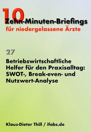 Cover of the book Betriebswirtschaftliche Helfer für den Praxisalltag: SWOT-, Break-even- und Nutzwert-Analyse by Tony Kelbrat